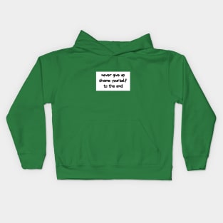 Never give up shame yourself to the end Kids Hoodie